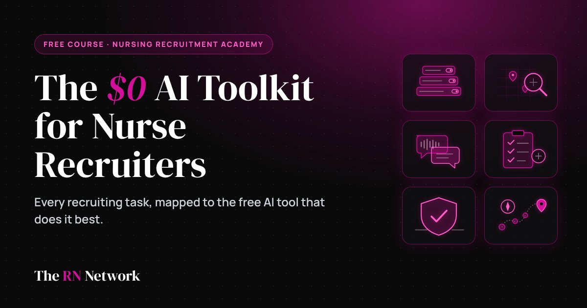The $0 AI Toolkit for Nurse Recruiters &mdash; a free course from The RN Network&rsquo;s Nursing Recruitment Academy