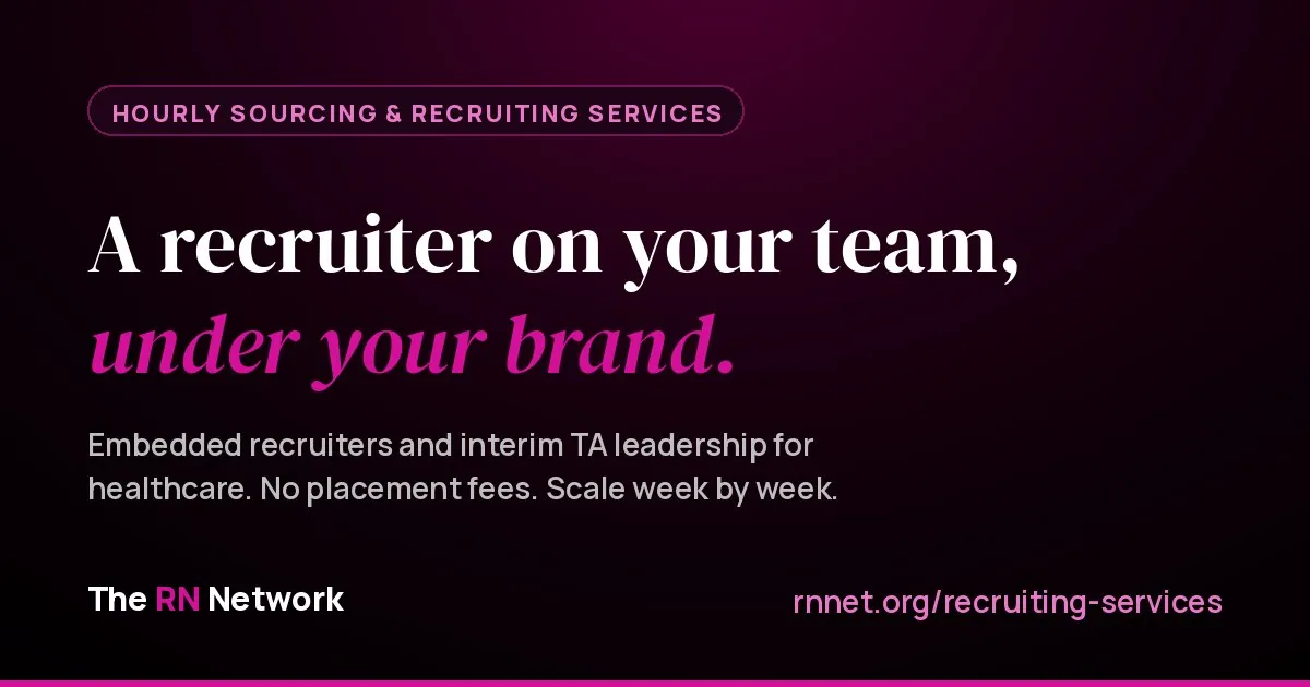 A recruiter on your team, under your brand: embedded healthcare recruiters and interim talent acquisition leadership from The RN Network, with no placement fees.